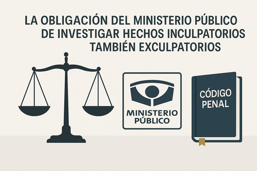 Imagen noticia La Obligación del Ministerio Público de Investigar con Objetividad
